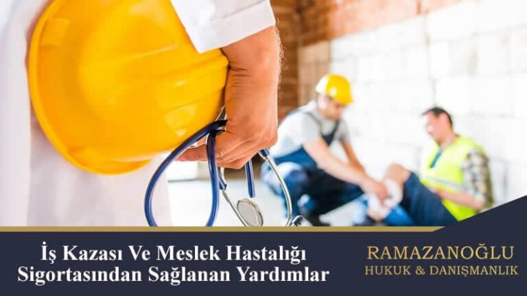 İş Kazası ve Meslek Hastalığı Sigortasından Sağlanan Yardımlar