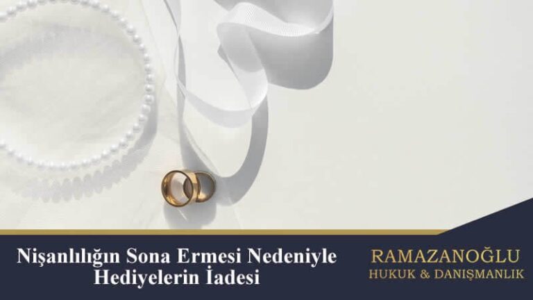 Nişanlılığın Sona Ermesi Nedeniyle Hediyelerin İadesi