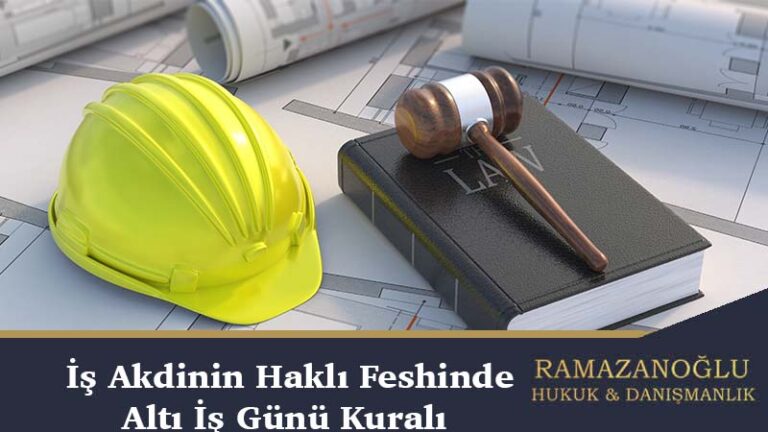 İş Akdinin Haklı Nedenle Feshinde Altı İş Günü Kuralı Nedir?