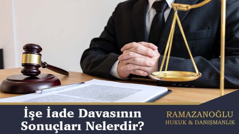 İşe İade Davasının Sonuçları Nelerdir?