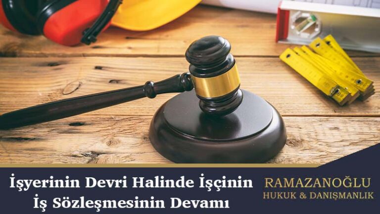 İşyerinin Devri Halinde İşçinin İş Sözleşmesinin Devamı