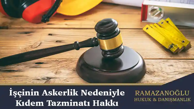 İşçinin Askerlik Nedeniyle Kıdem Tazminatı Hakkı