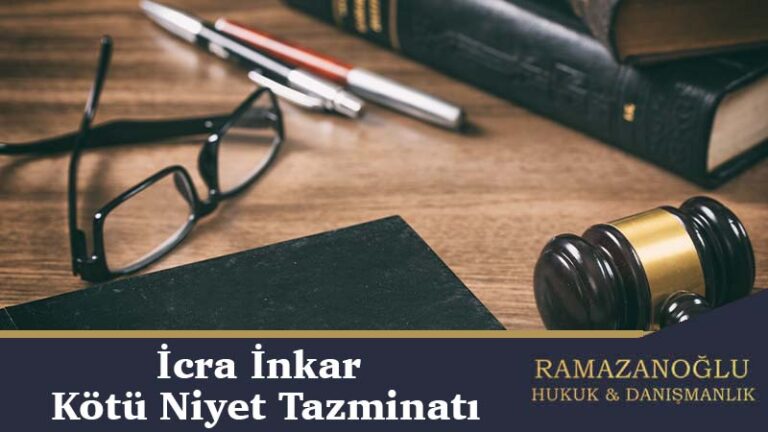 İcra İnkar – Kötü Niyet Tazminatı