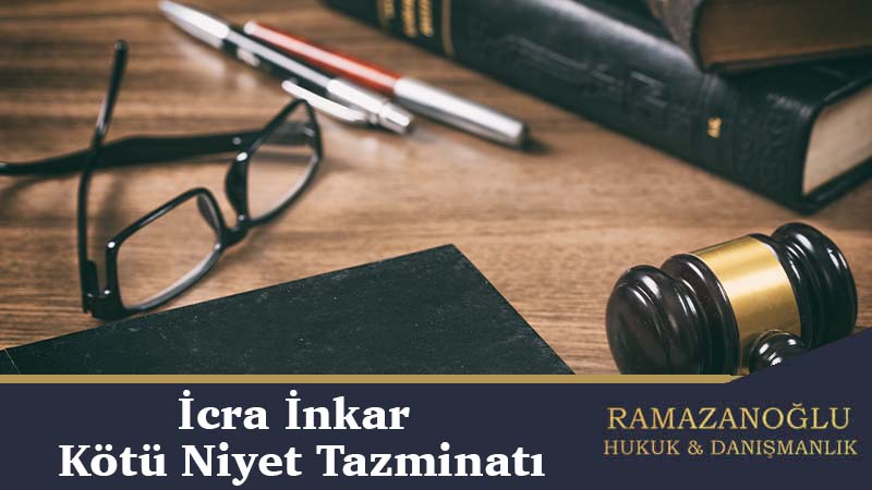 İcra İnkar Kötü Niyet Tazminatı